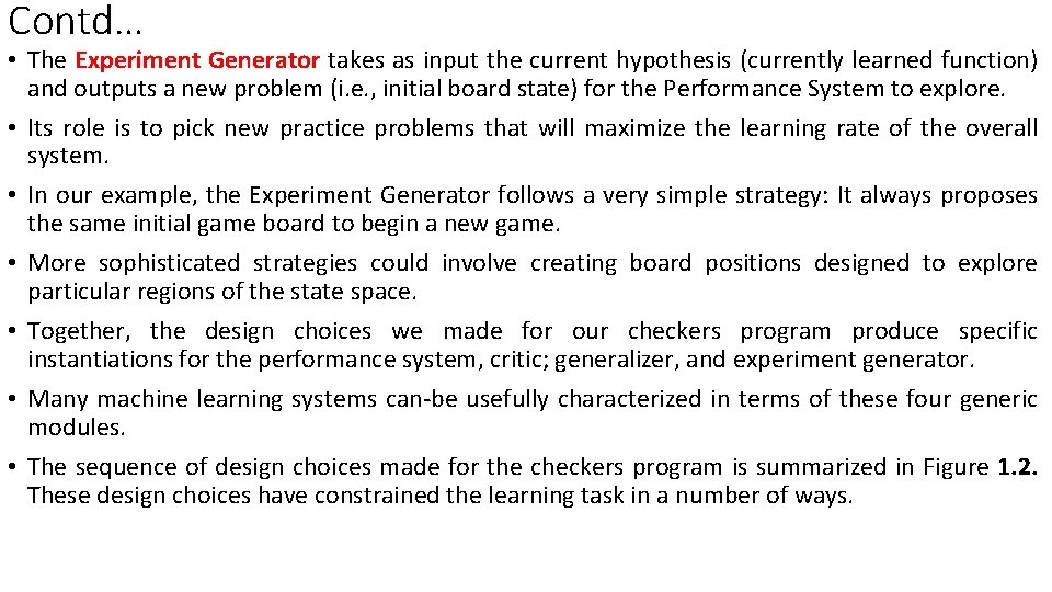 Contd… • The Experiment Generator takes as input the current hypothesis (currently learned function)