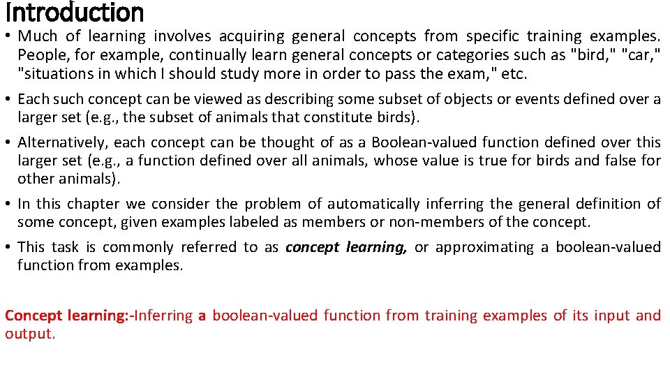 Introduction • Much of learning involves acquiring general concepts from specific training examples. People,