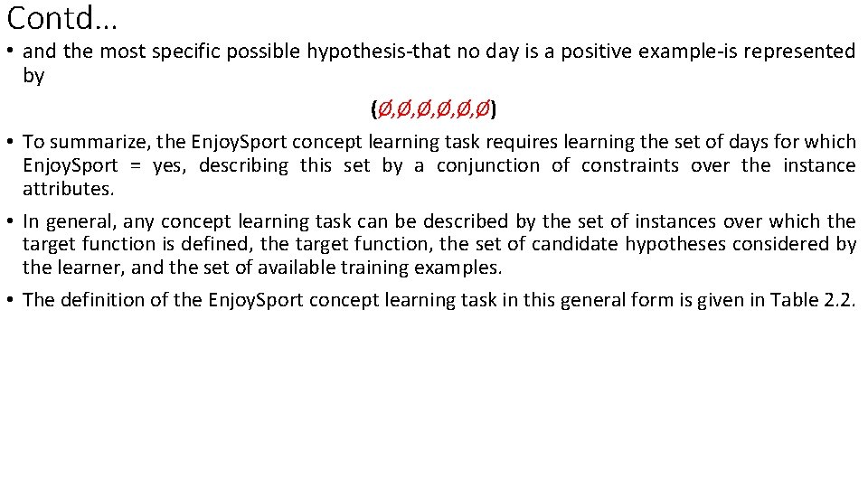 Contd… • and the most specific possible hypothesis-that no day is a positive example-is