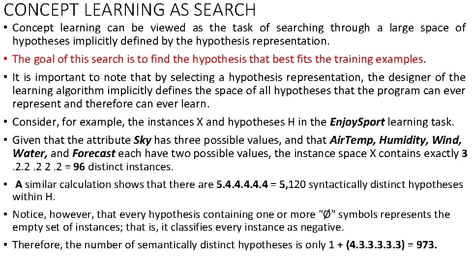 CONCEPT LEARNING AS SEARCH • Concept learning can be viewed as the task of