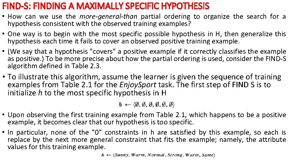 FIND-S: FINDING A MAXIMALLY SPECIFIC HYPOTHESIS • How can we use the more-general-than partial