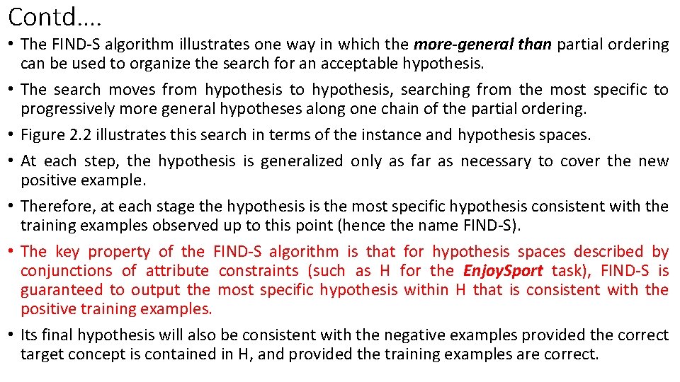 Contd…. • The FIND-S algorithm illustrates one way in which the more-general than partial