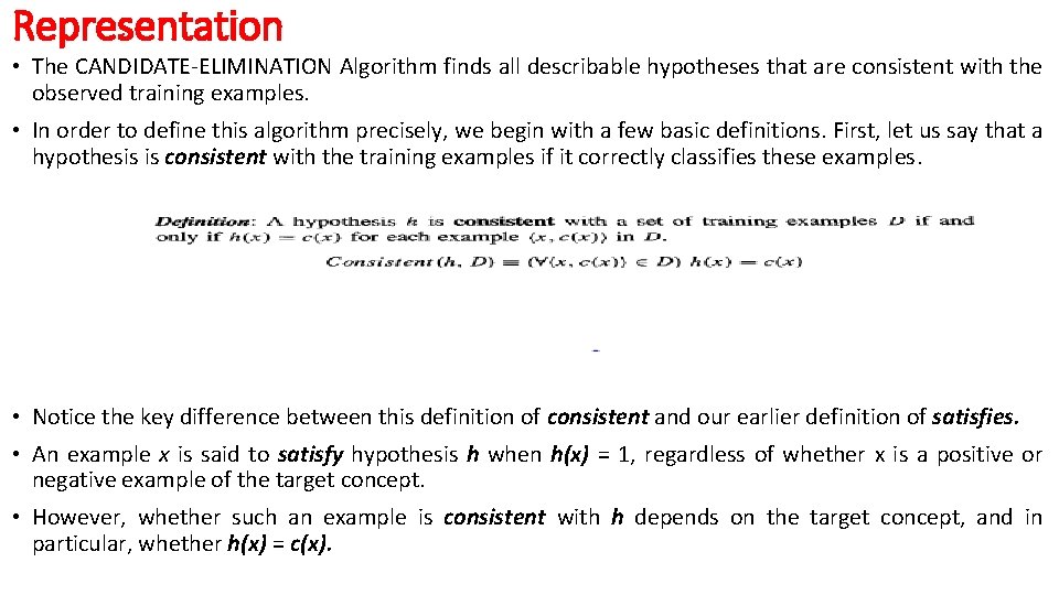 Representation • The CANDIDATE-ELIMINATION Algorithm finds all describable hypotheses that are consistent with the