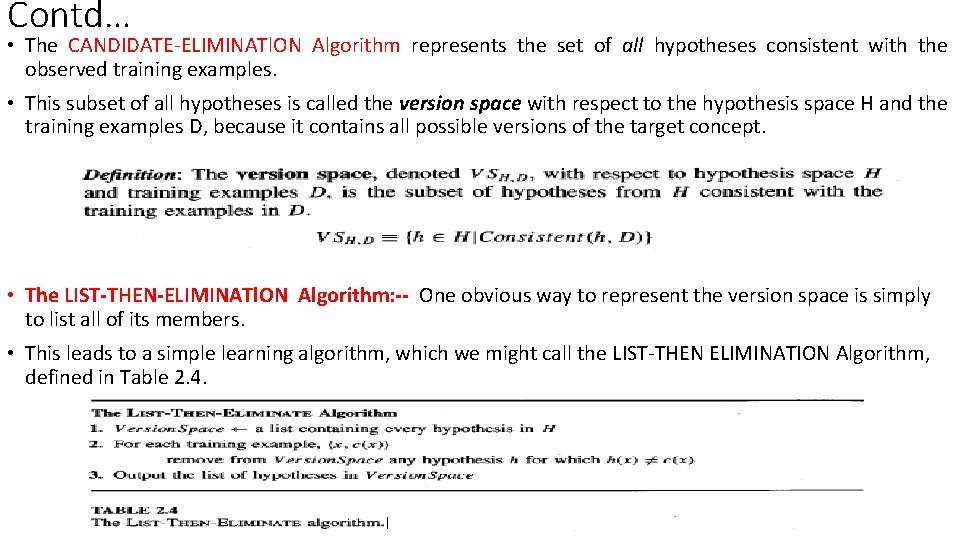 Contd… • The CANDIDATE-ELIMINATl. ON Algorithm represents the set of all hypotheses consistent with