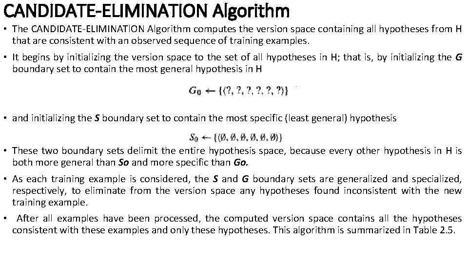 CANDIDATE-ELIMINATION Algorithm • The CANDIDATE-ELIMINATl. ON Algorithm computes the version space containing all hypotheses