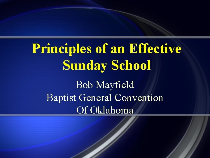 Principles of an Effective Sunday School Bob Mayfield Baptist General Convention Of Oklahoma 