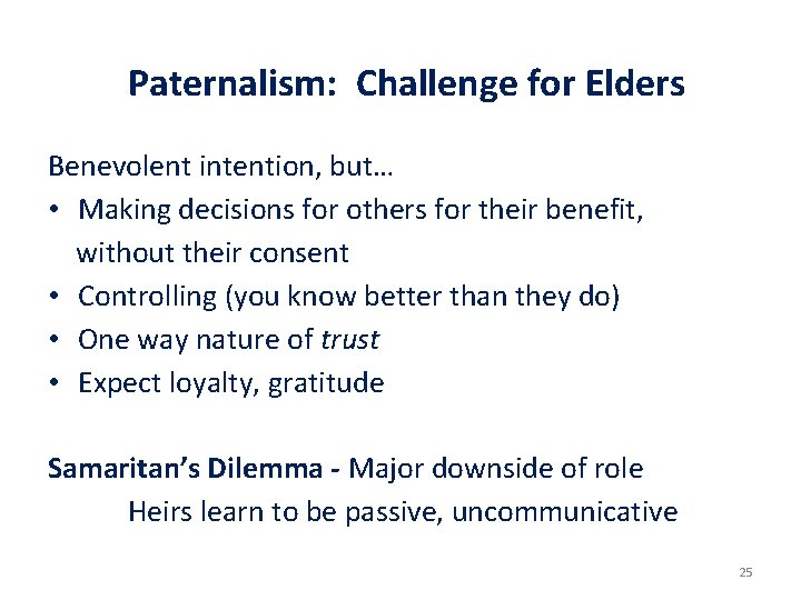 Paternalism: Challenge for Elders Benevolent intention, but… • Making decisions for others for their