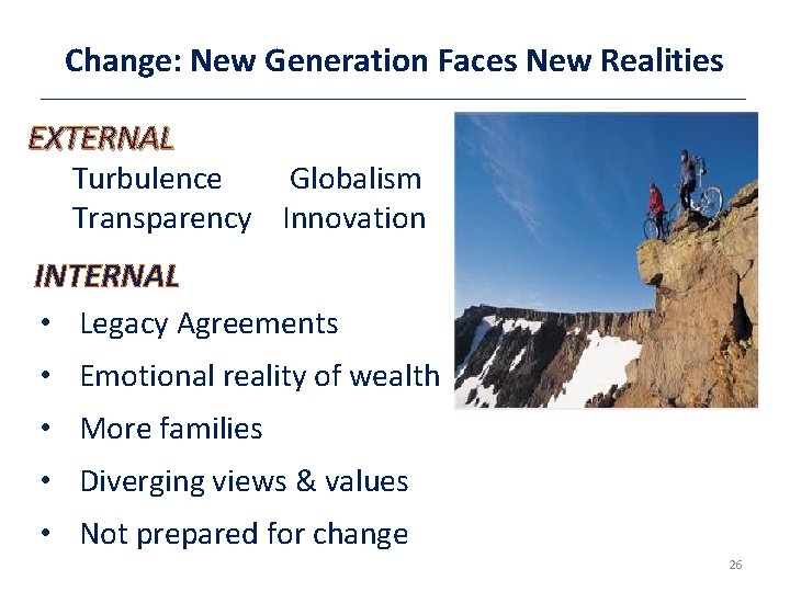 Change: New Generation Faces New Realities EXTERNAL Turbulence Globalism Transparency Innovation INTERNAL • Legacy