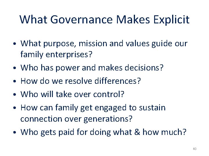 What Governance Makes Explicit • What purpose, mission and values guide our • •