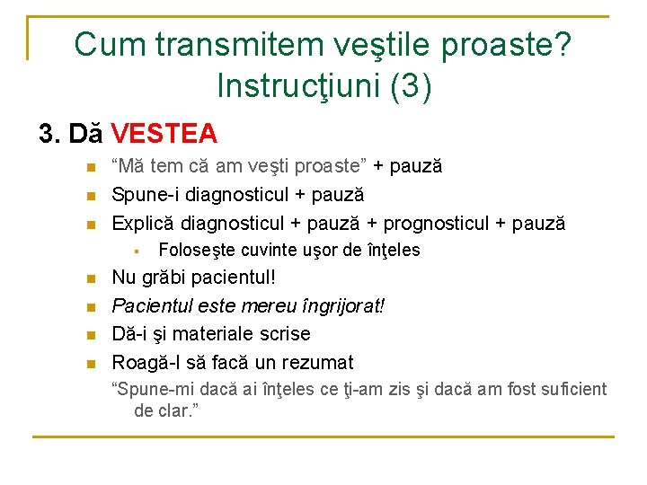 Cum transmitem veştile proaste? Instrucţiuni (3) 3. Dă VESTEA n n n “Mă tem