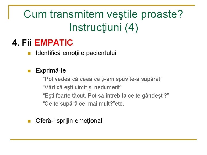 Cum transmitem veştile proaste? Instrucţiuni (4) 4. Fii EMPATIC n Identifică emoţiile pacientului n