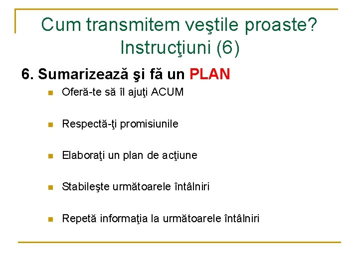 Cum transmitem veştile proaste? Instrucţiuni (6) 6. Sumarizează şi fă un PLAN n Oferă-te