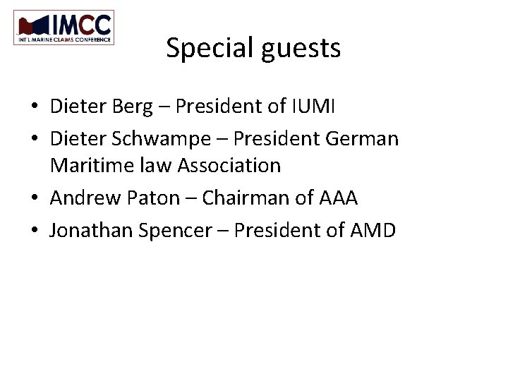 Special guests • Dieter Berg – President of IUMI • Dieter Schwampe – President