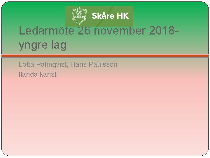 Ledarmöte 26 november 2018 - yngre lag Lotta Palmqvist, Hans Paulsson Ilanda kansli 