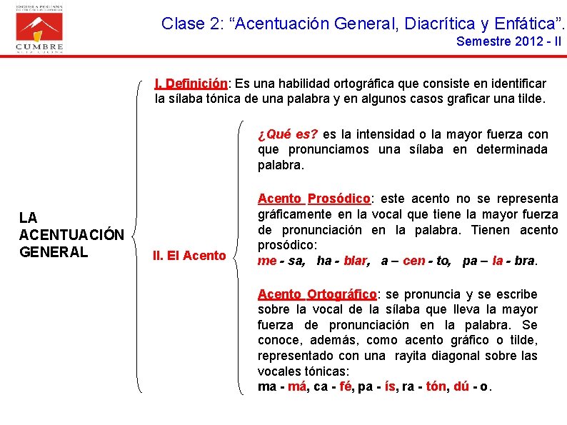 Clase 2: “Acentuación General, Diacrítica y Enfática”. Semestre 2012 - II I. Definición: Es