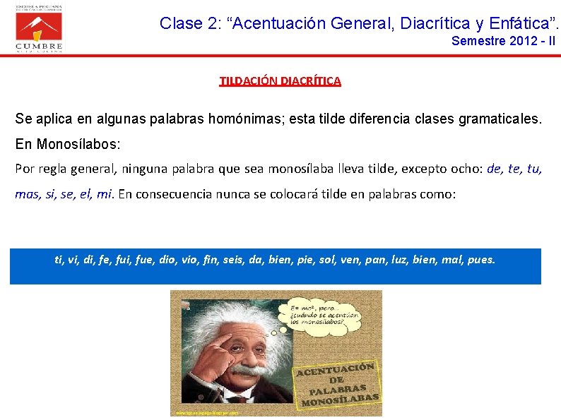 Clase 2: “Acentuación General, Diacrítica y Enfática”. Semestre 2012 - II TILDACIÓN DIACRÍTICA Se