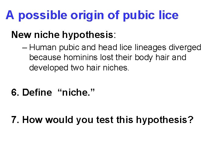 A possible origin of pubic lice New niche hypothesis: – Human pubic and head