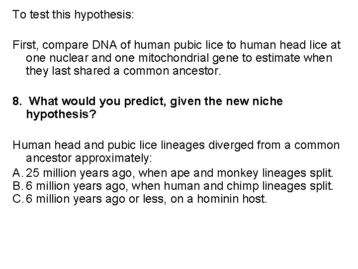 To test this hypothesis: First, compare DNA of human pubic lice to human head