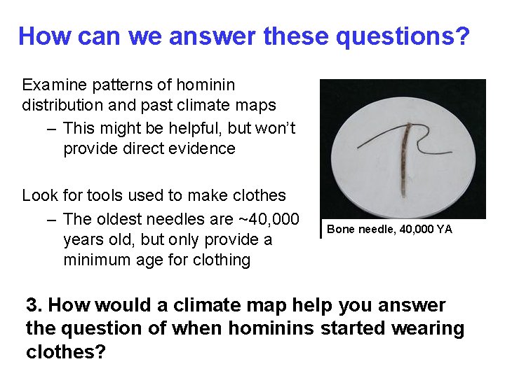 How can we answer these questions? Examine patterns of hominin distribution and past climate