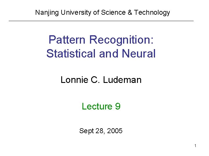Nanjing University of Science & Technology Pattern Recognition: Statistical and Neural Lonnie C. Ludeman