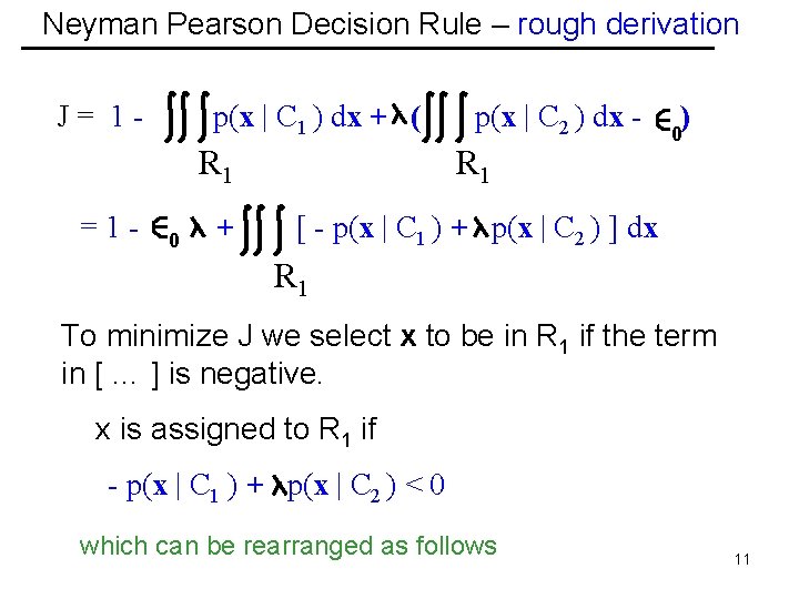 Neyman Pearson Decision Rule – rough derivation J= 1=1 - p(x | C 1