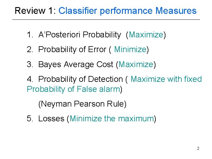 Review 1: Classifier performance Measures 1. A’Posteriori Probability (Maximize) 2. Probability of Error (