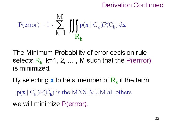 Derivation Continued M P(error) = 1 k=1 p(x | Ck )P(Ck) dx Rk The