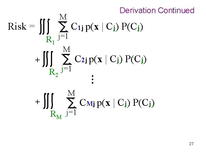 Derivation Continued M Risk = R 1 j=1 C 1 j p(x | Cj)