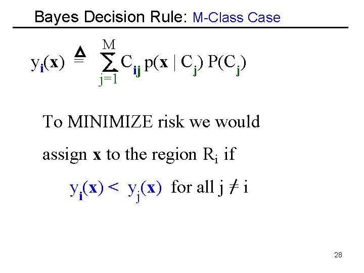 Bayes Decision Rule: M-Class Case yi(x) = M j=1 Cij p(x | Cj) P(Cj)
