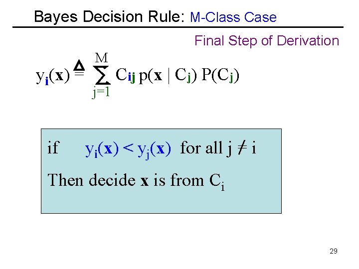 Bayes Decision Rule: M-Class Case Final Step of Derivation yi(x) = if M j=1