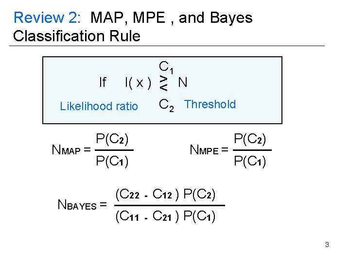 Review 2: MAP, MPE , and Bayes Classification Rule If C 1 l( x