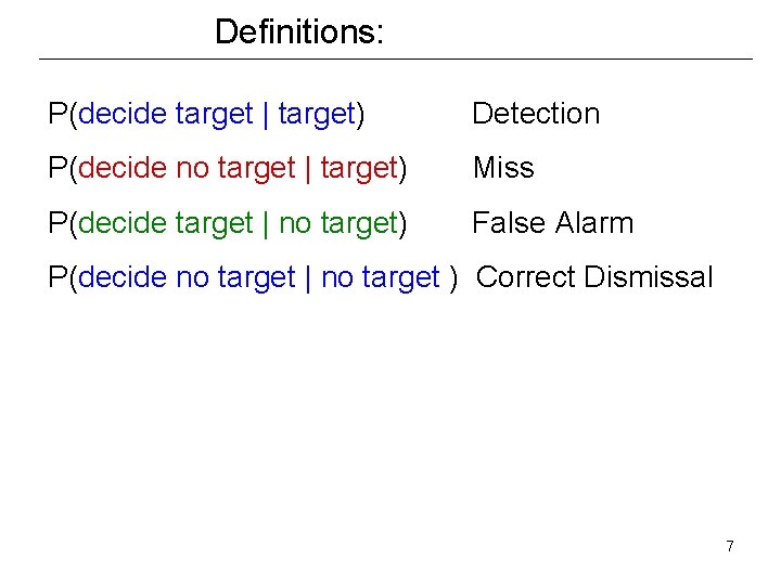Definitions: P(decide target | target) Detection P(decide no target | target) Miss P(decide target