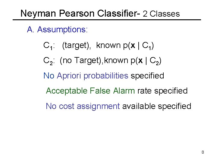 Neyman Pearson Classifier- 2 Classes A. Assumptions: C 1: (target), known p(x | C