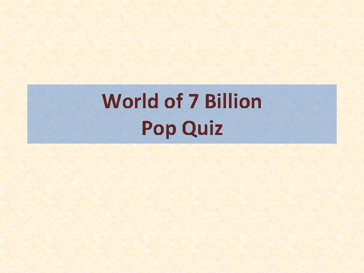 World of 7 Billion Pop Quiz 