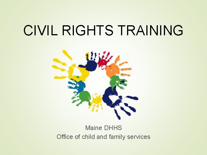 CIVIL RIGHTS TRAINING Maine DHHS Office of child and family services 