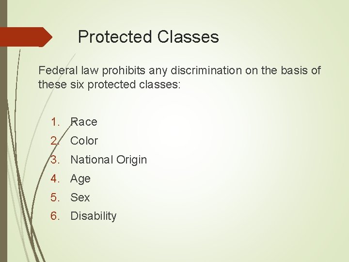 Protected Classes Federal law prohibits any discrimination on the basis of these six protected