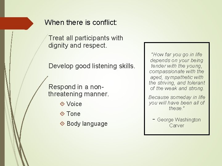 When there is conflict: Treat all participants with dignity and respect. Develop good listening