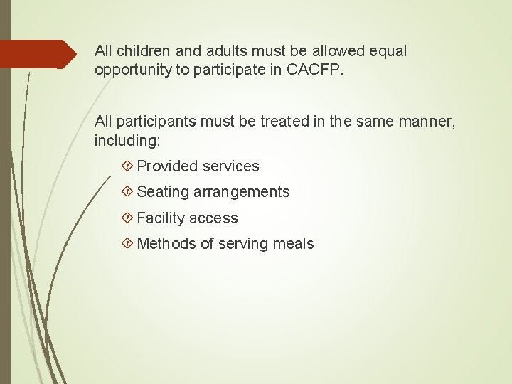 All children and adults must be allowed equal opportunity to participate in CACFP. All