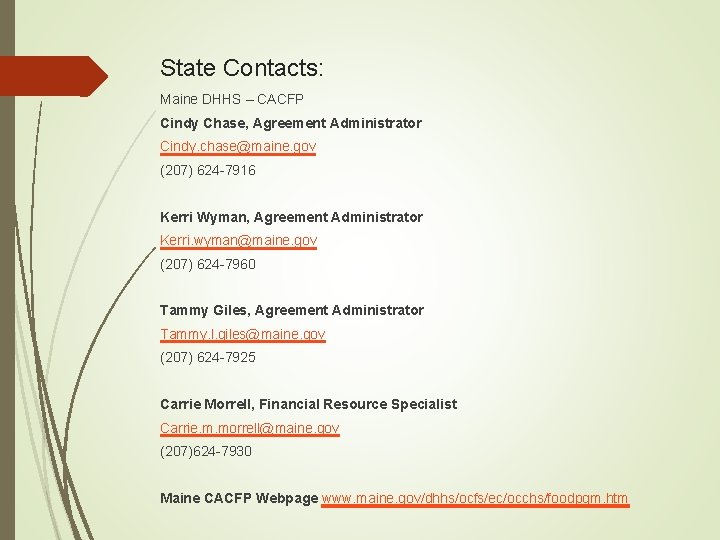 State Contacts: Maine DHHS – CACFP Cindy Chase, Agreement Administrator Cindy. chase@maine. gov (207)