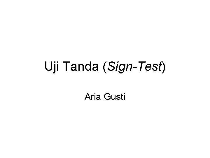 Uji Tanda (Sign-Test) Aria Gusti 