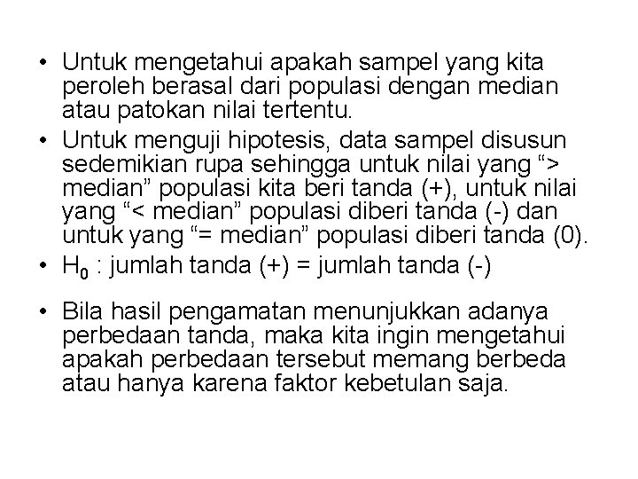  • Untuk mengetahui apakah sampel yang kita peroleh berasal dari populasi dengan median