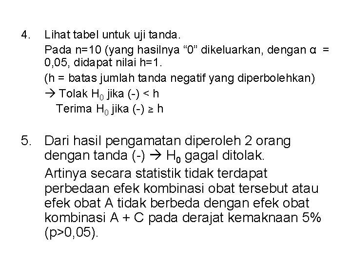 4. Lihat tabel untuk uji tanda. Pada n=10 (yang hasilnya “ 0” dikeluarkan, dengan