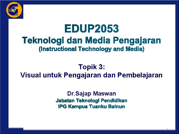 Topik 3: Visual untuk Pengajaran dan Pembelajaran Dr. Sajap Maswan 1 