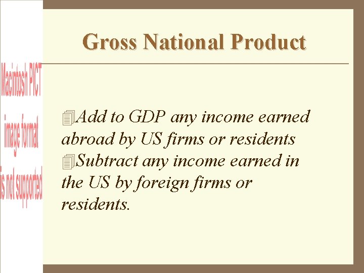 Gross National Product Add to GDP any income earned abroad by US firms or