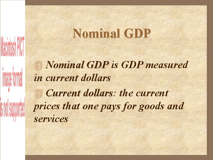 Nominal GDP is GDP measured in current dollars Current dollars: dollars the current prices