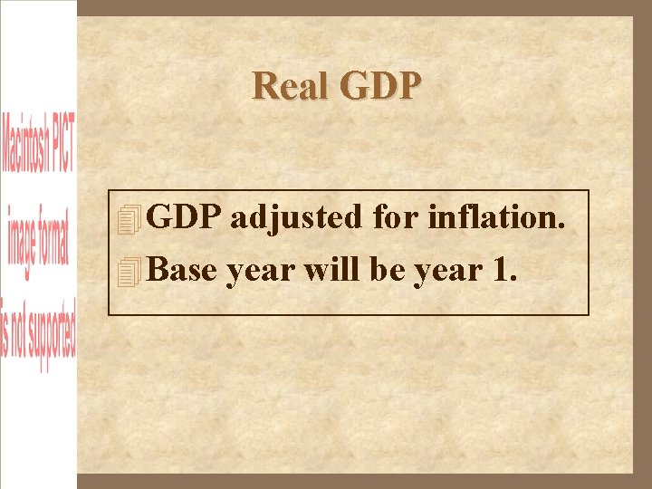 Real GDP adjusted for inflation. Base year will be year 1. 