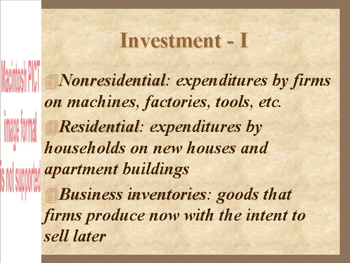 Investment - I Nonresidential: Nonresidential expenditures by firms on machines, factories, tools, etc. Residential:
