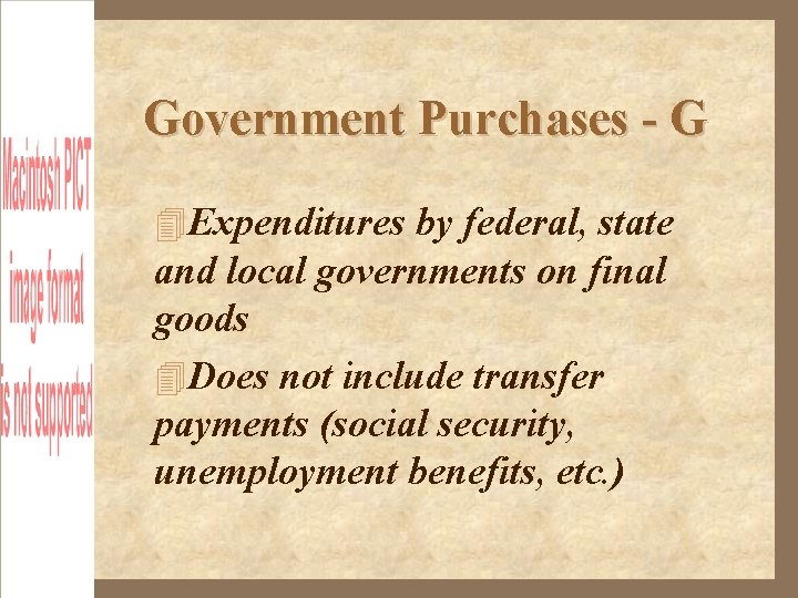 Government Purchases - G Expenditures by federal, state and local governments on final goods
