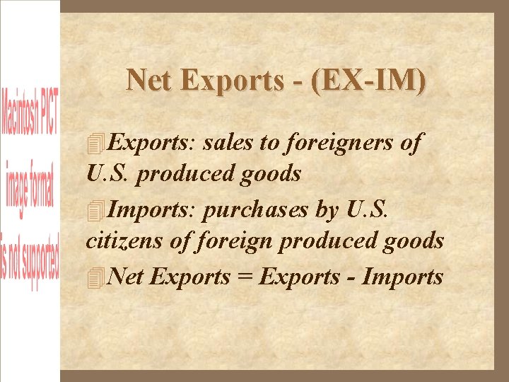 Net Exports - (EX-IM) Exports: sales to foreigners of U. S. produced goods Imports: