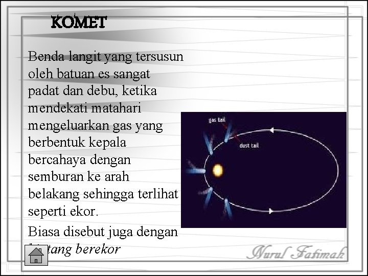 KOMET Benda langit yang tersusun oleh batuan es sangat padat dan debu, ketika mendekati